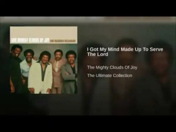 Mighty Clouds Of Joy - I Got My Mind Made Up To Serve The Lord